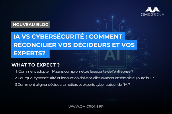 IA vs Cybersécurité : Comment réconcilier vos décideurs et vos experts?